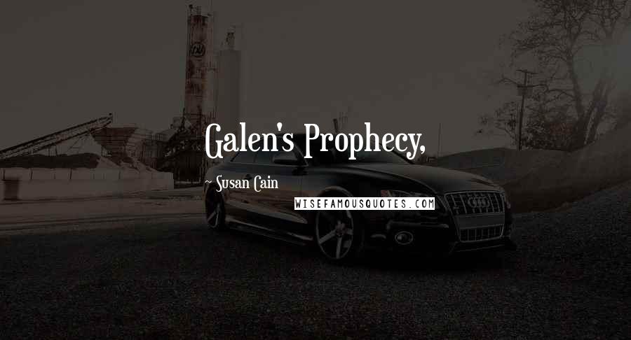 Susan Cain Quotes: Galen's Prophecy,