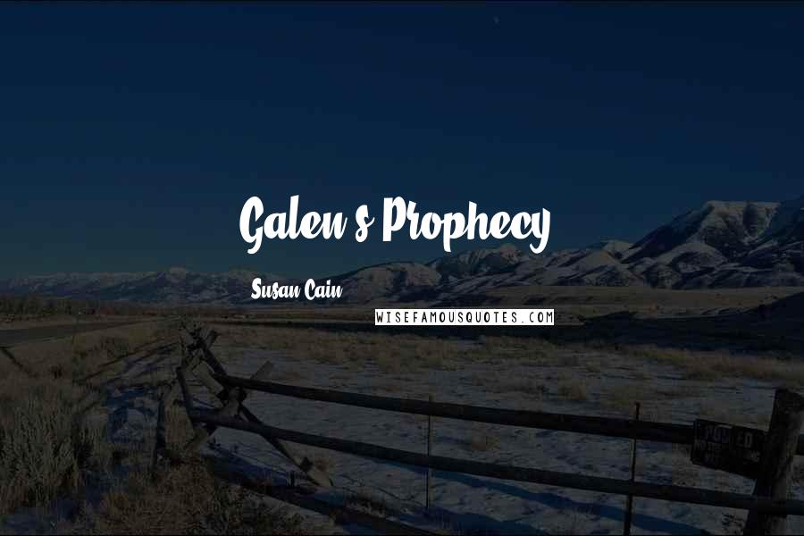 Susan Cain Quotes: Galen's Prophecy,