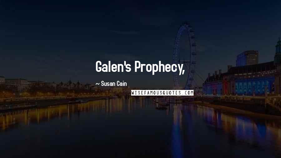 Susan Cain Quotes: Galen's Prophecy,