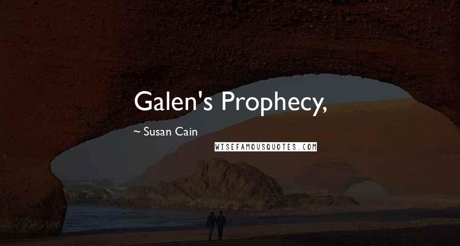 Susan Cain Quotes: Galen's Prophecy,