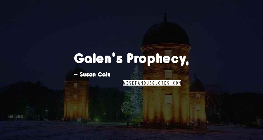 Susan Cain Quotes: Galen's Prophecy,