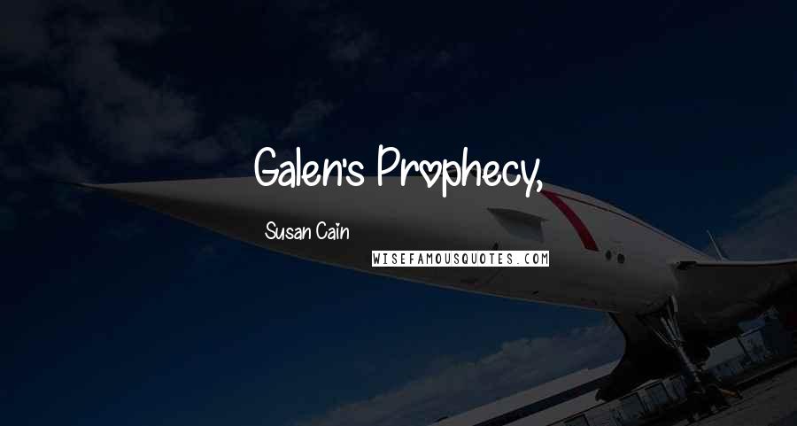 Susan Cain Quotes: Galen's Prophecy,