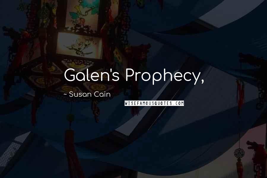 Susan Cain Quotes: Galen's Prophecy,