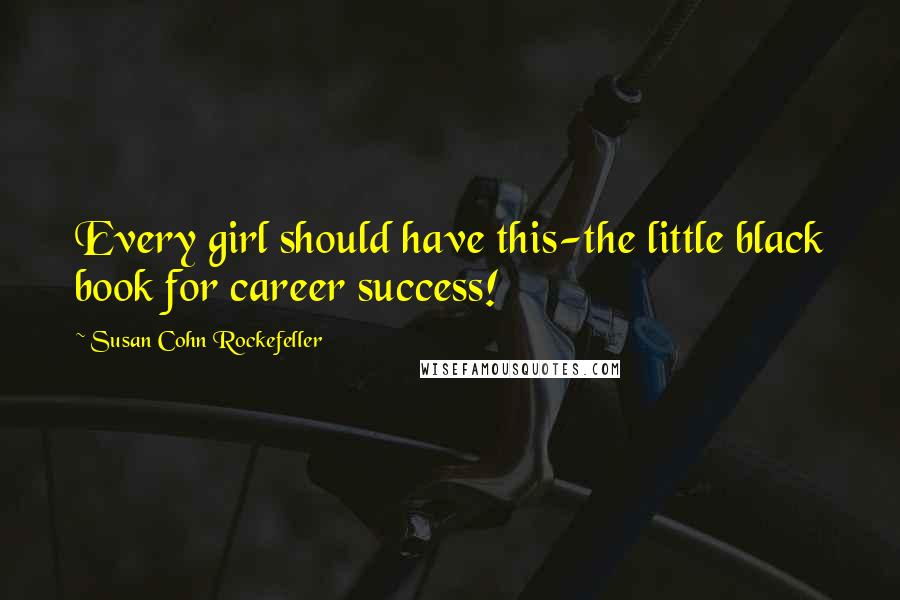Susan Cohn Rockefeller Quotes: Every girl should have this-the little black book for career success!
