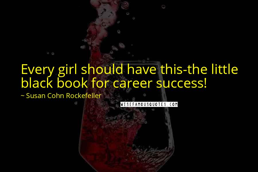 Susan Cohn Rockefeller Quotes: Every girl should have this-the little black book for career success!