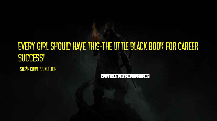 Susan Cohn Rockefeller Quotes: Every girl should have this-the little black book for career success!