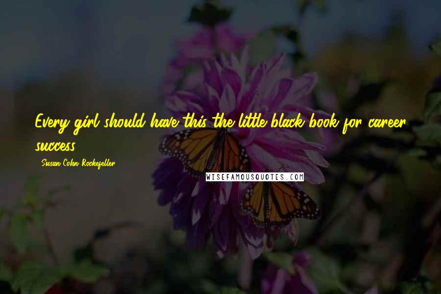Susan Cohn Rockefeller Quotes: Every girl should have this-the little black book for career success!