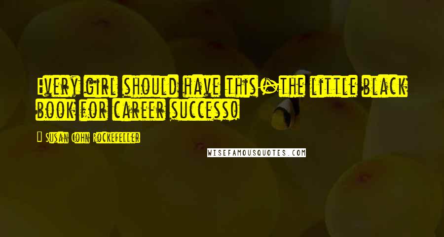 Susan Cohn Rockefeller Quotes: Every girl should have this-the little black book for career success!