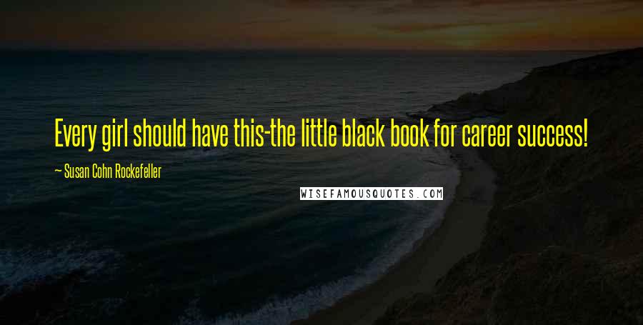 Susan Cohn Rockefeller Quotes: Every girl should have this-the little black book for career success!
