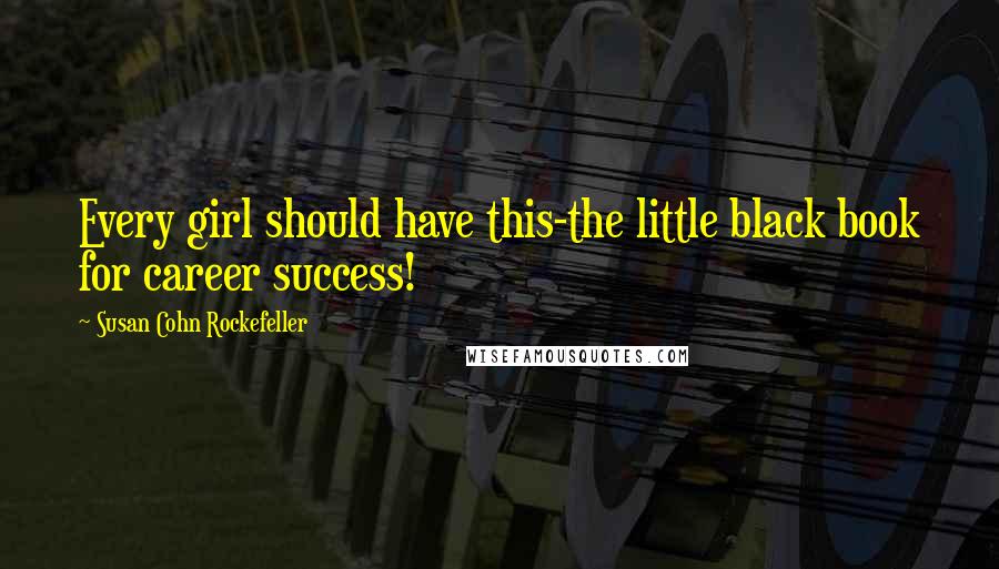 Susan Cohn Rockefeller Quotes: Every girl should have this-the little black book for career success!