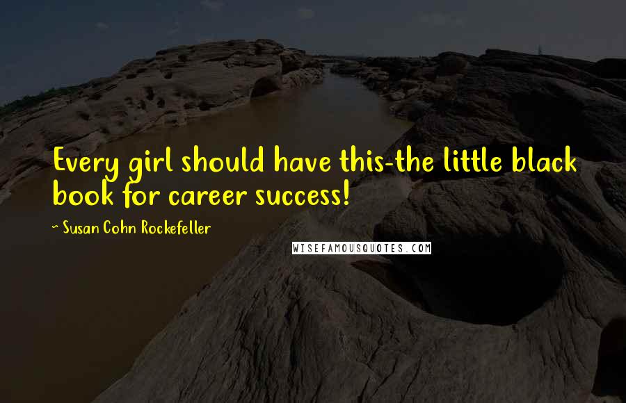 Susan Cohn Rockefeller Quotes: Every girl should have this-the little black book for career success!