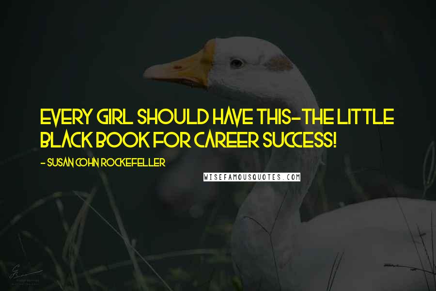 Susan Cohn Rockefeller Quotes: Every girl should have this-the little black book for career success!