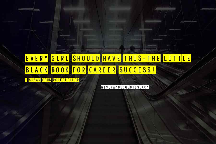 Susan Cohn Rockefeller Quotes: Every girl should have this-the little black book for career success!