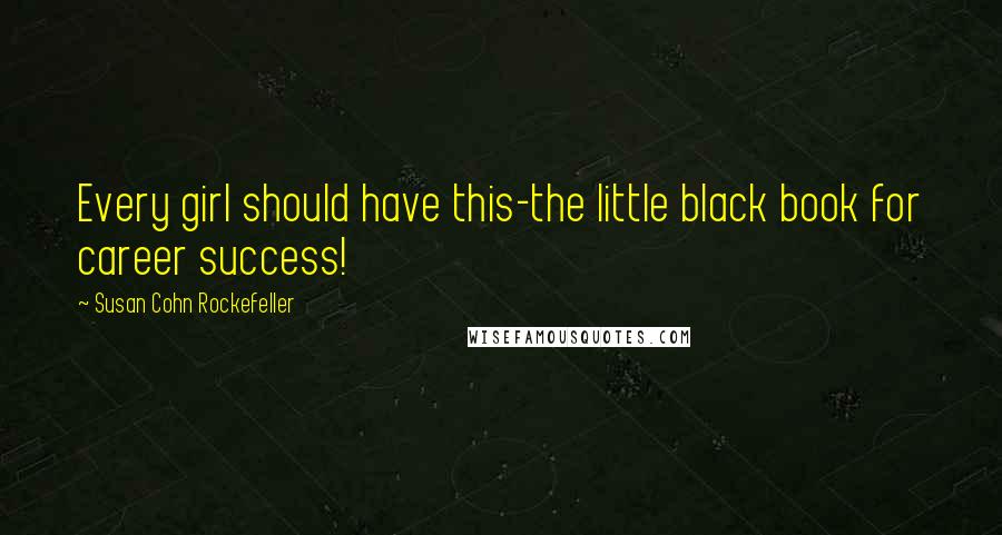 Susan Cohn Rockefeller Quotes: Every girl should have this-the little black book for career success!