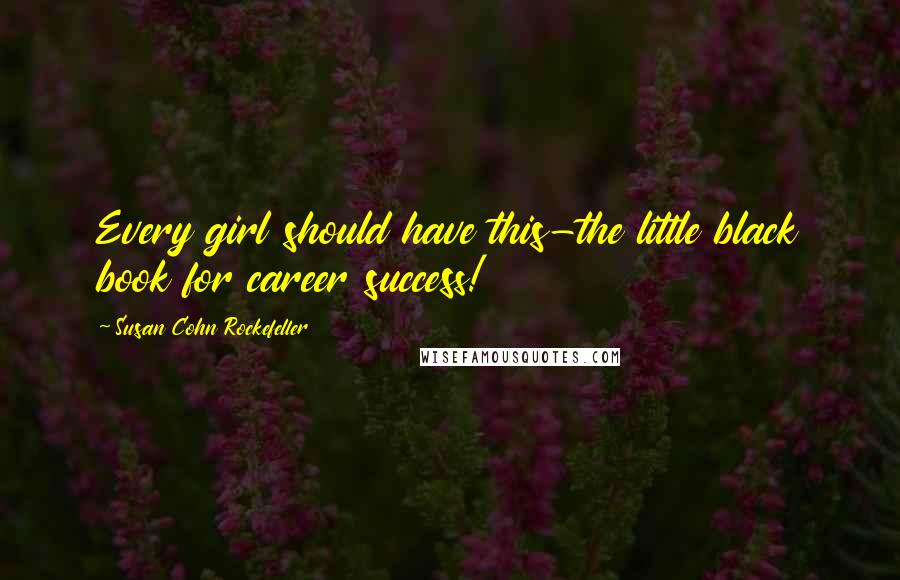 Susan Cohn Rockefeller Quotes: Every girl should have this-the little black book for career success!