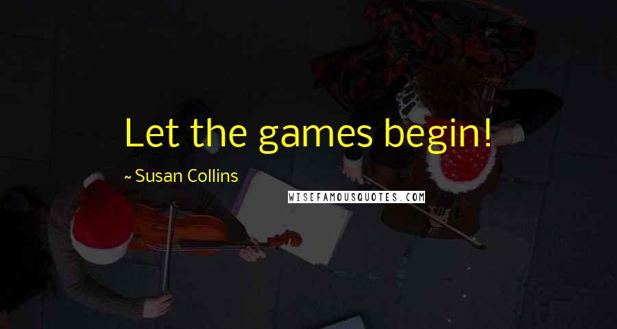 Susan Collins Quotes: Let the games begin!