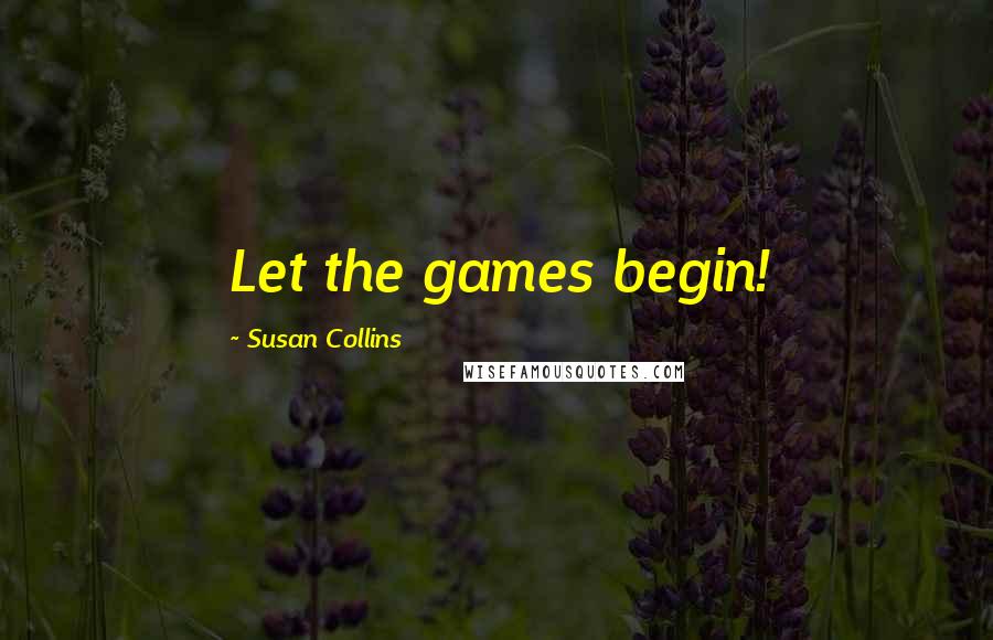 Susan Collins Quotes: Let the games begin!