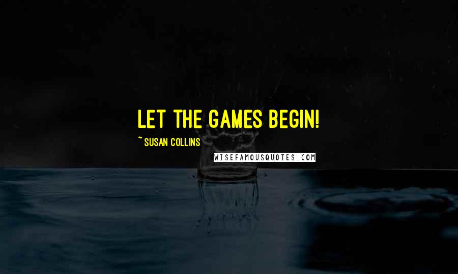 Susan Collins Quotes: Let the games begin!