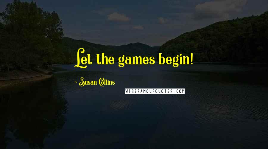 Susan Collins Quotes: Let the games begin!