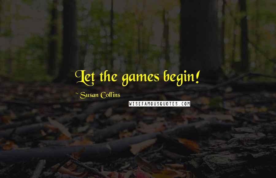 Susan Collins Quotes: Let the games begin!