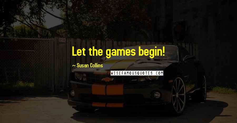 Susan Collins Quotes: Let the games begin!