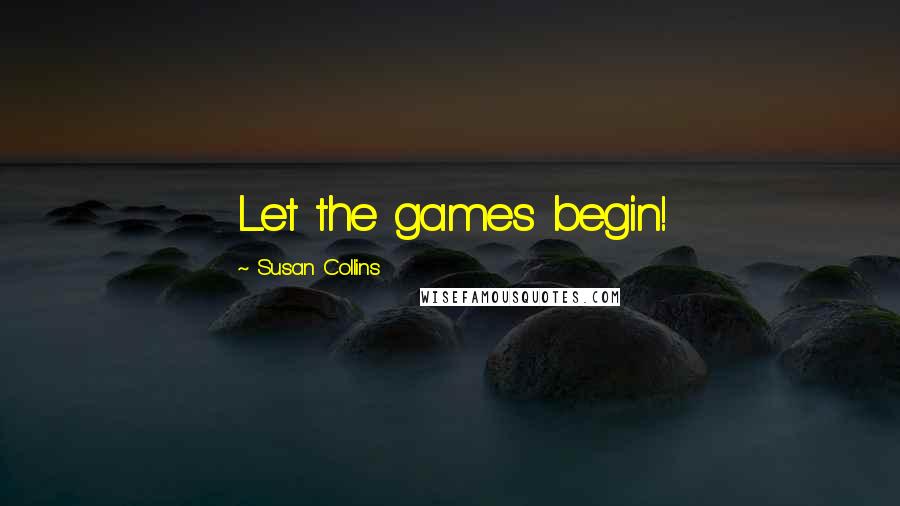 Susan Collins Quotes: Let the games begin!