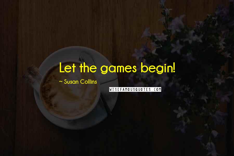 Susan Collins Quotes: Let the games begin!