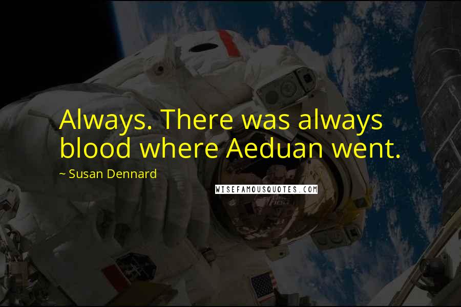 Susan Dennard Quotes: Always. There was always blood where Aeduan went.