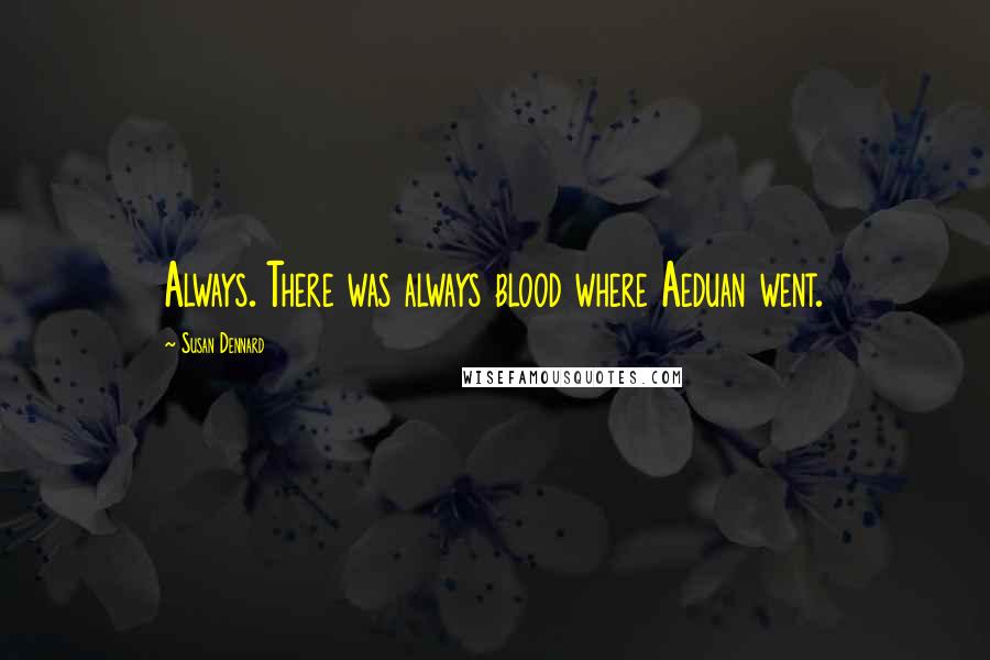 Susan Dennard Quotes: Always. There was always blood where Aeduan went.