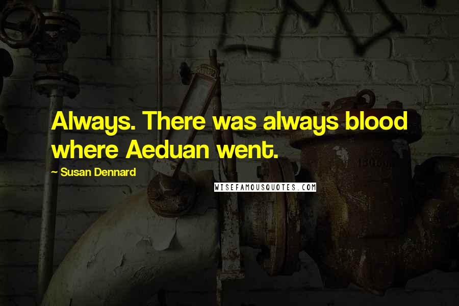 Susan Dennard Quotes: Always. There was always blood where Aeduan went.