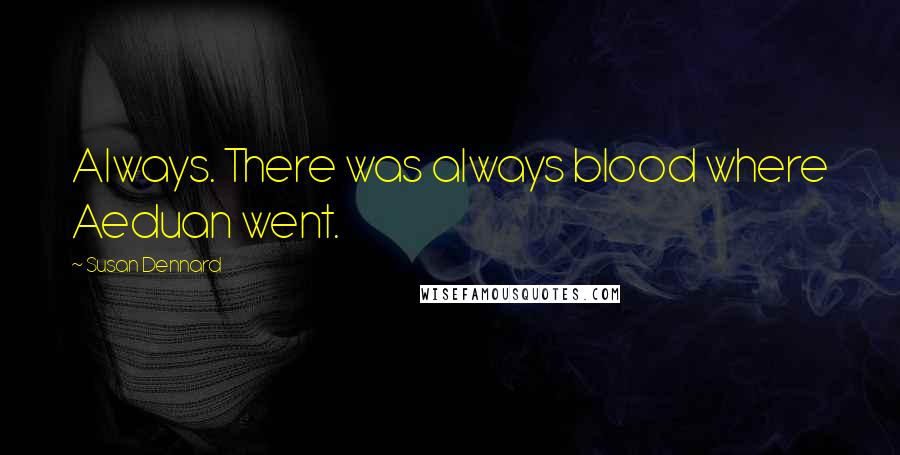 Susan Dennard Quotes: Always. There was always blood where Aeduan went.