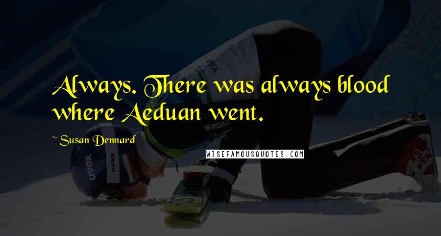 Susan Dennard Quotes: Always. There was always blood where Aeduan went.