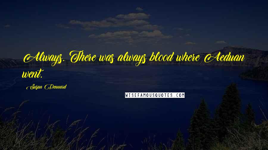 Susan Dennard Quotes: Always. There was always blood where Aeduan went.