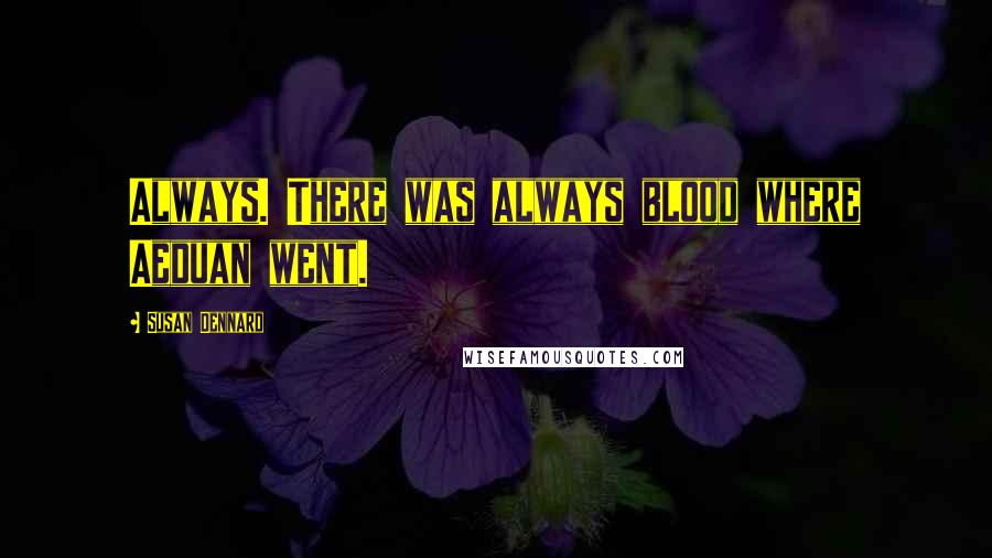 Susan Dennard Quotes: Always. There was always blood where Aeduan went.