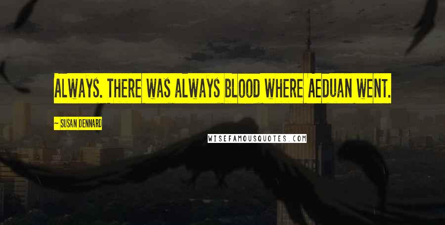 Susan Dennard Quotes: Always. There was always blood where Aeduan went.