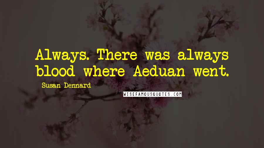 Susan Dennard Quotes: Always. There was always blood where Aeduan went.