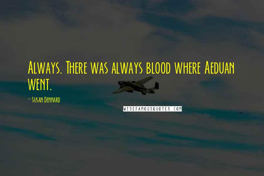 Susan Dennard Quotes: Always. There was always blood where Aeduan went.