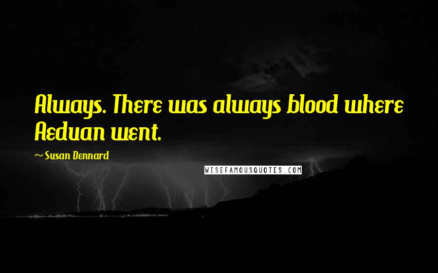 Susan Dennard Quotes: Always. There was always blood where Aeduan went.