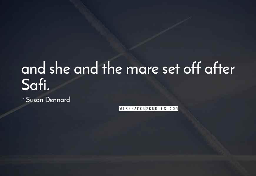 Susan Dennard Quotes: and she and the mare set off after Safi.