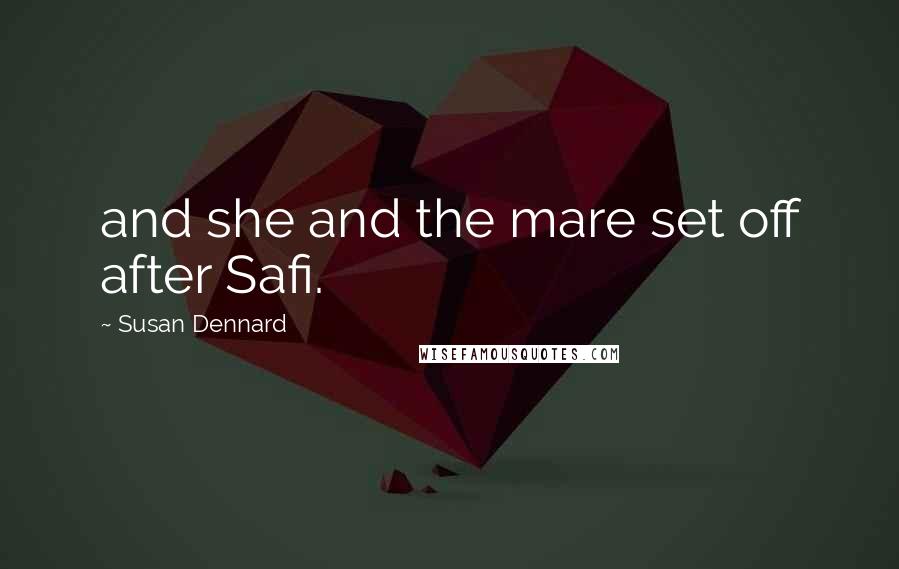Susan Dennard Quotes: and she and the mare set off after Safi.