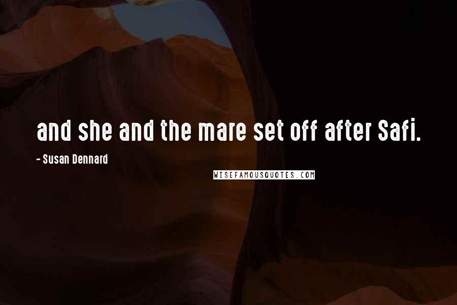 Susan Dennard Quotes: and she and the mare set off after Safi.