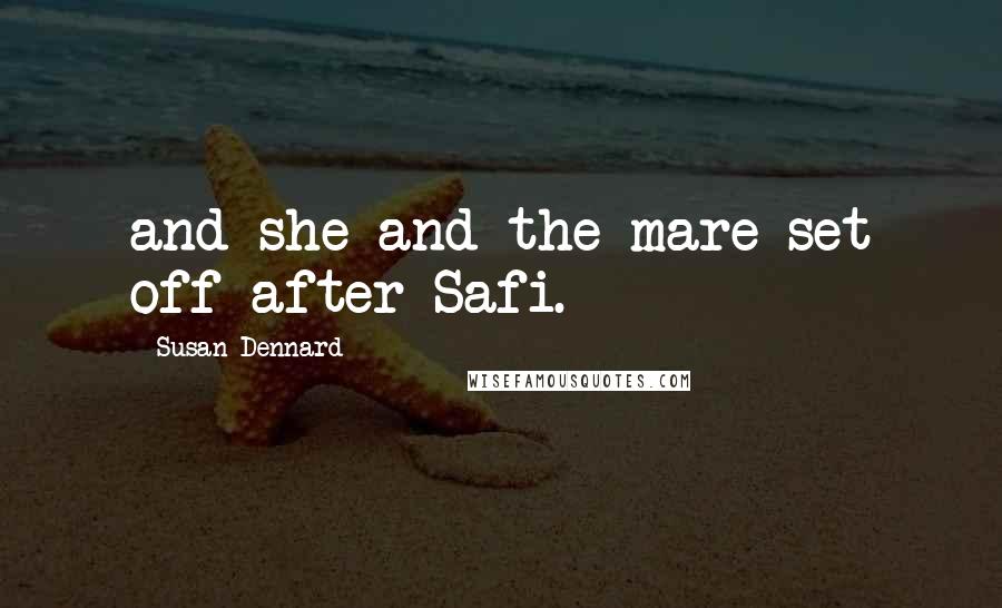 Susan Dennard Quotes: and she and the mare set off after Safi.