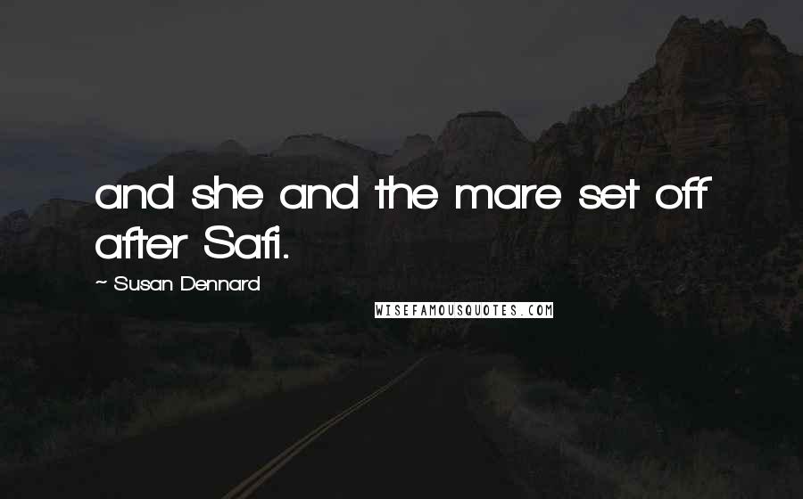 Susan Dennard Quotes: and she and the mare set off after Safi.