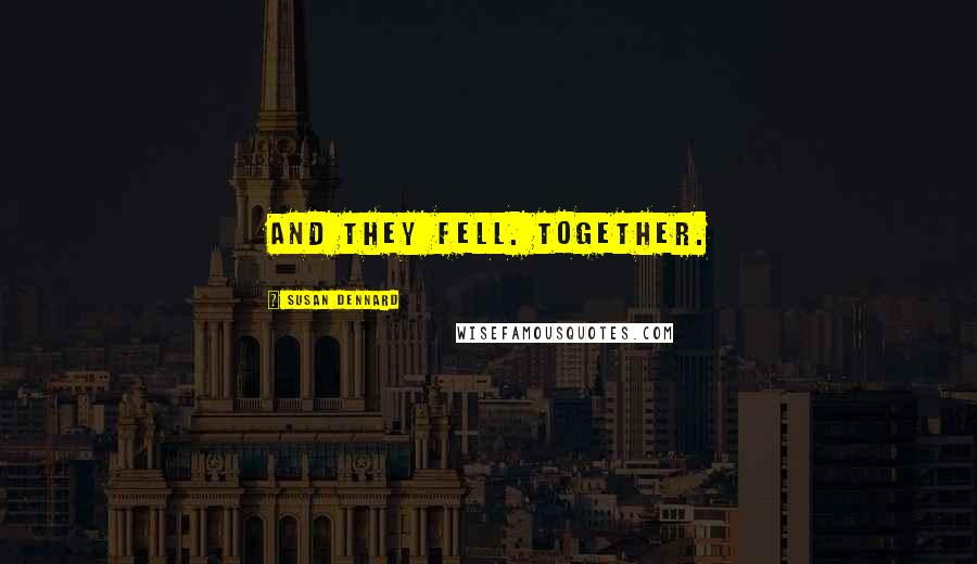 Susan Dennard Quotes: And they fell. Together.