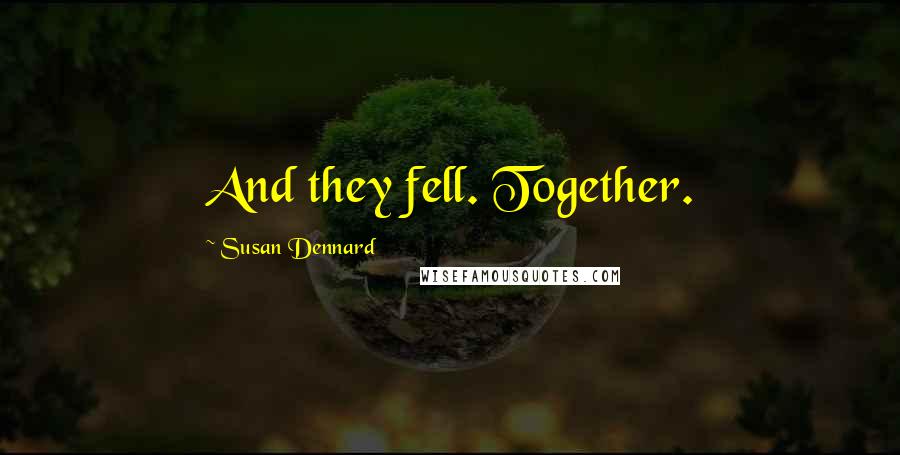 Susan Dennard Quotes: And they fell. Together.