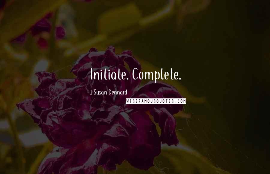 Susan Dennard Quotes: Initiate. Complete.