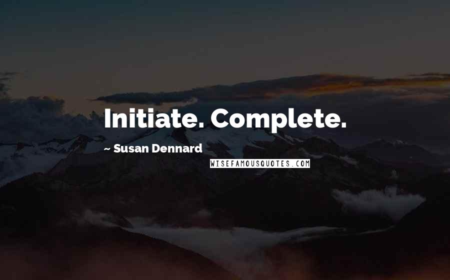 Susan Dennard Quotes: Initiate. Complete.