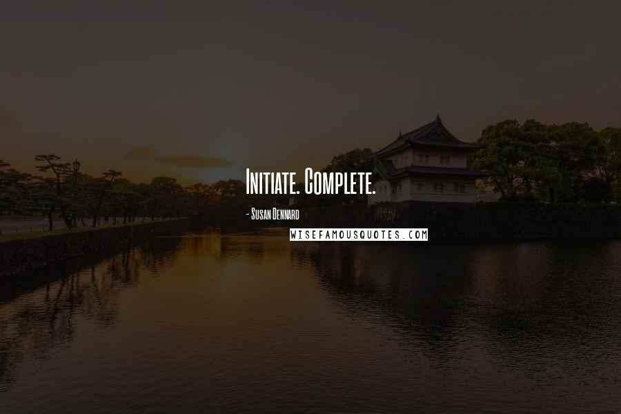 Susan Dennard Quotes: Initiate. Complete.