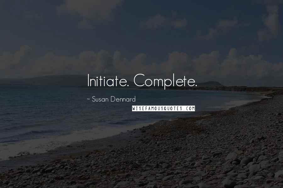 Susan Dennard Quotes: Initiate. Complete.