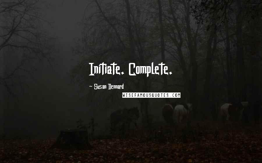 Susan Dennard Quotes: Initiate. Complete.